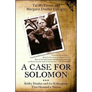 A Case for Solomon: Bobby Dunbar and the Kidnapping That Haunted a Nation, Paperback - Tal McThenia imagine