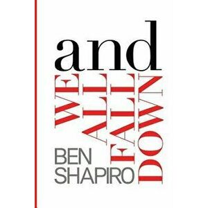 And We All Fall Down, Paperback - Ben Shapiro imagine