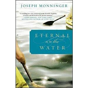 Eternal on the Water, Paperback - Joseph Monninger imagine