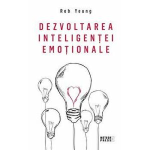 Dezvoltarea inteligentei emotionale - Rob Yeung imagine