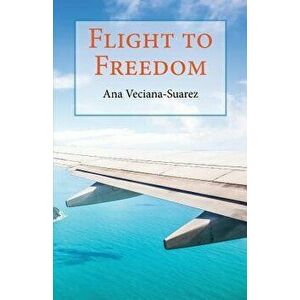 Flight to Freedom, Paperback - Ana Veciana-Suarez imagine