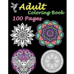 Adult Coloring Book 100 Pages: Stress Relieving Designs Featuring Mandalas & Animal, Paperback - Five Stars imagine