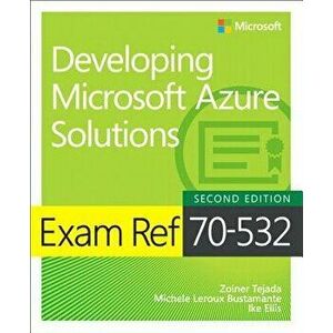 Exam Ref 70-532 Developing Microsoft Azure Solutions, Paperback (2nd Ed.) - Zoiner Tejada imagine