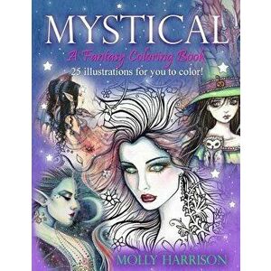 Mystical - A Fantasy Coloring Book: Mystical Creatures for You to Color!, Paperback - Molly Harrison imagine