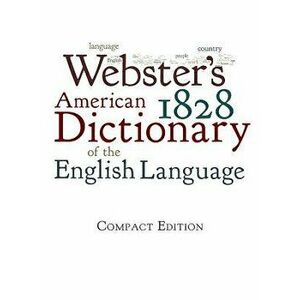 Webster's 1828 American Dictionary of the English Language, Hardcover - Noah Webster imagine