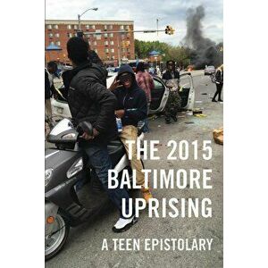 The 2015 Baltimore Uprising: A Teen Epistolary, Paperback - *** imagine