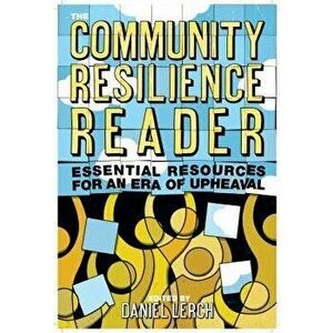 The Community Resilience Reader: Essential Resources for an Era of Upheaval, Paperback - Daniel Lerch imagine