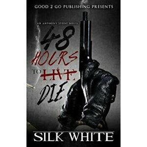 48 Hours to Die: An Anthony Stone Novel, Paperback - Silk White imagine