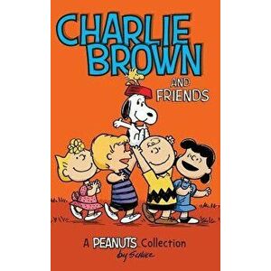 Charlie Brown and Friends: A Peanuts Collection, Hardcover - Charles M. Schulz imagine