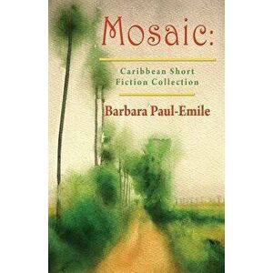 Mosaic: Caribbean Short Story Collection, Paperback - Barbara Paul-Emile imagine