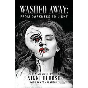 Washed Away: From Darkness to Light, Paperback - Nikki Dubose imagine