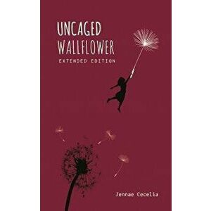Uncaged Wallflower - Extended Edition, Paperback - Jennae Cecelia imagine