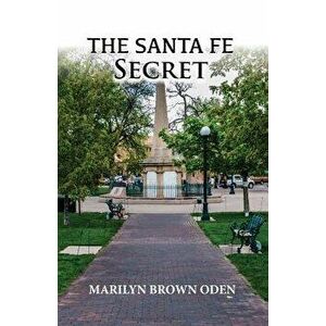 The Santa Fe Secret, Paperback - Marilyn Brown Oden imagine
