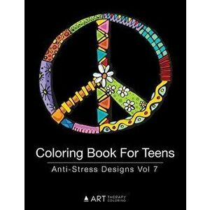 Coloring Book for Teens: Anti-Stress Designs Vol 7, Paperback - Art Therapy Coloring imagine