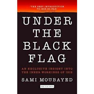 Under the Black Flag: At the Frontier of the New Jihad, Paperback - Moubayed, Sami imagine