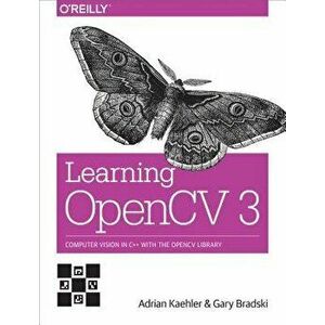 Learning OpenCV 3: Computer Vision in C++ with the OpenCV Library, Paperback - Adrian Kaehler imagine