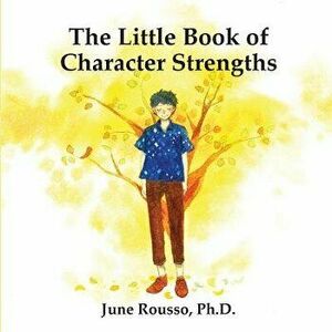 The Little Book of Character Strengths, Paperback - June Rousso Ph. D. imagine