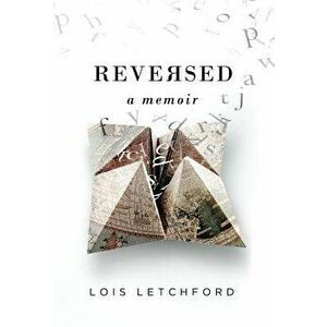 Reversed: A Memoir, Hardcover - Lois E. Letchford imagine