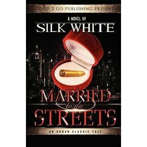 Married to Da Streets, Paperback - White Silk imagine