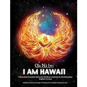 Ola Na Iwi: Hawaii (English Version): A Hawaiian Creation Story for Children Inspired by the Kumulipo, Paperback - Twiddle Productions Inc imagine
