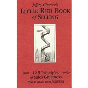 Little Red Book of Selling: 12.5 Principles of Sales Greatness: How to Make Sales Forever, Hardcover - Jeffrey Gitomer imagine
