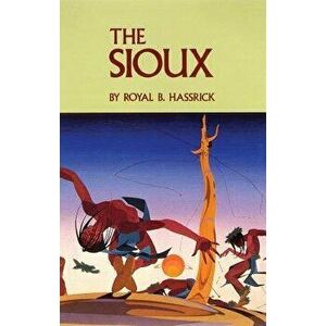 The Sioux: Life and Customs of a Warrior Society, Paperback - Royal B. Hassrick imagine
