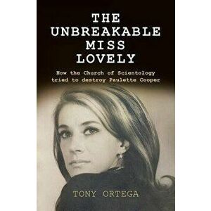 The Unbreakable Miss Lovely: How the Church of Scientology Tried to Destroy Paulette Cooper, Paperback - Tony Ortega imagine