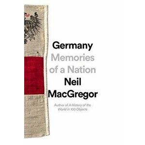 Germany: Memories of a Nation, Hardcover - Neil MacGregor imagine