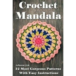 Crochet Mandala: 12 Most Gorgeous Patterns with Easy Instructions: (Crochet Hook A, Crochet Accessories, Crochet Patterns, Crochet Book, Paperback - J imagine