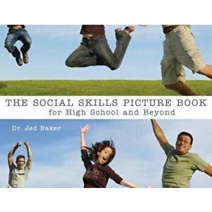 The Social Skills Picture Book: For High School and Beyond, Paperback - Jed Baker imagine