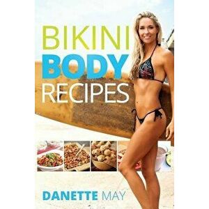 Bikini Body Recipes, Paperback - Danette May imagine
