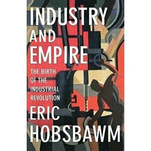 Industry and Empire, Paperback - Eric Hobsbawm imagine