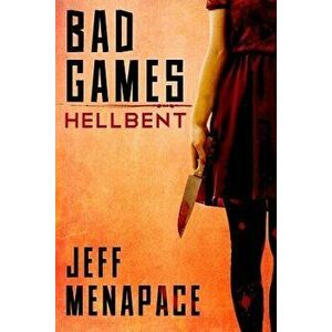 Bad Games: Hellbent, Paperback - Jeff Menapace imagine