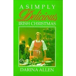 A Simply Delicious Irish Christmas, Hardcover - Darina Allen imagine