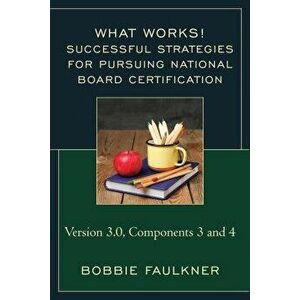 Successful Strategies for Pursuing National Board Certification: Version 3.0, Components 3 and 4, Paperback - Bobbie Faulkner imagine