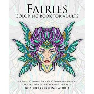 Fairies Coloring Book for Adults: An Adult Coloring Book of 40 Fairies and Magical Woodland Fairy Designs by a Variety of Artists, Paperback - Adult C imagine
