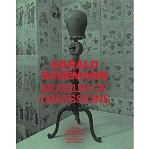 Harald Szeemann: Museum of Obsessions, Hardcover - Glenn Phillips imagine