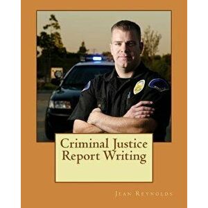 Criminal Justice Report Writing, Paperback - Jean Reynolds Ph. D. imagine
