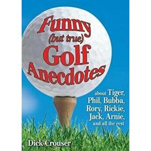 Funny (But True) Golf Anecdotes, Paperback - Dick Crouser imagine