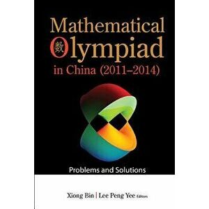 Mathematical Olympiad in China (2011-2014): Problems and Solutions, Paperback - Bin Xiong imagine