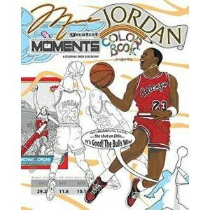 Michael Jordan's Greatest Moments: An Inspirational Coloring Book Biography for Adults and Kids, Paperback - Anthony Curcio imagine