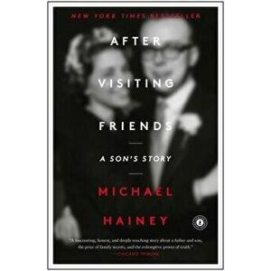 After Visiting Friends: A Son's Story, Paperback - Michael Hainey imagine