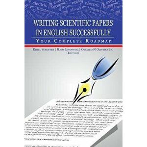 Writing Scientific Papers in English Successfully: Your Complete Roadmap, Paperback - Ethel Schuster Editor imagine