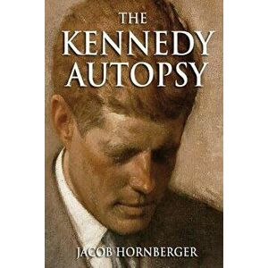 The Kennedy Autopsy, Paperback - Jacob G. Hornberger imagine