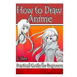 How to Draw Anime: Practical Guide for Beginners, Paperback - Li Shen imagine