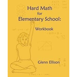 Hard Math for Elementary School: Workbook, Paperback - Glenn Ellison imagine
