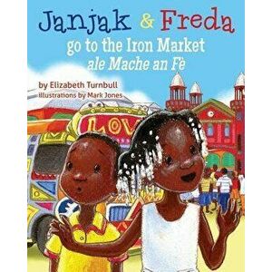 Janjak and Freda Go to the Iron Market, Paperback - Elizabeth J. Turnbull imagine