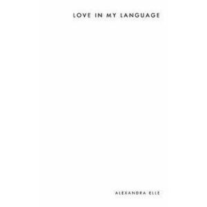 Love in My Language, Paperback - Alexandra Elle imagine