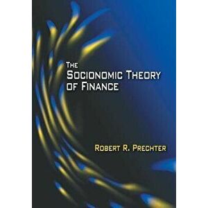 The Socionomic Theory of Finance, Hardcover - Robert R. Prechter imagine
