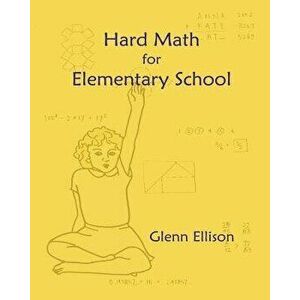 Hard Math for Elementary School, Paperback - Glenn Ellison imagine
